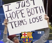 Fanii Barcelonei: ”Vreau ca ambele echipe să piardă”