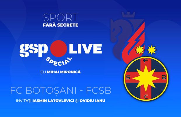 FC Botoșani - FCSB » Analizăm la GSP Live Special cu Iasmin Latovlevici și Ovidiu Ianu