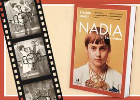 Nadia și Securitatea – o carte fabuloasă, la chioșcurile de ziare