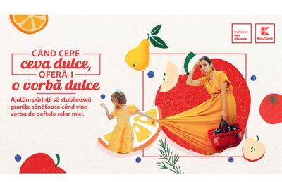 Kaufland lansează prima campanie de psihonutriție: „Când cere ceva dulce, oferă-i o vorbă dulce”