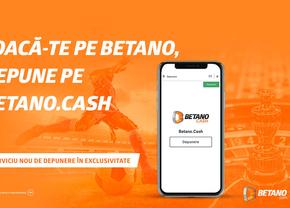 Joacă-te pe Betano, depune pe Betano.Cash, noul serviciu de depunere în exclusivitate