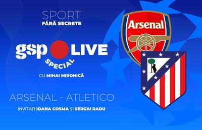 Arsenal - Atletico Madrid » Aflăm prima finalistă a Ligii Campionilor! Analizăm la GSP Live Special cu Sergiu Radu și Ioana Cosma