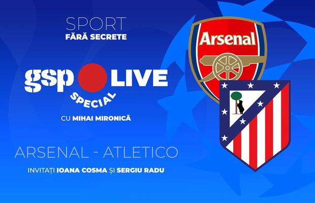 Arsenal - Atletico Madrid » Aflăm prima finalistă a Ligii Campionilor! Analizăm la GSP Live Special cu Sergiu Radu și Ioana Cosma