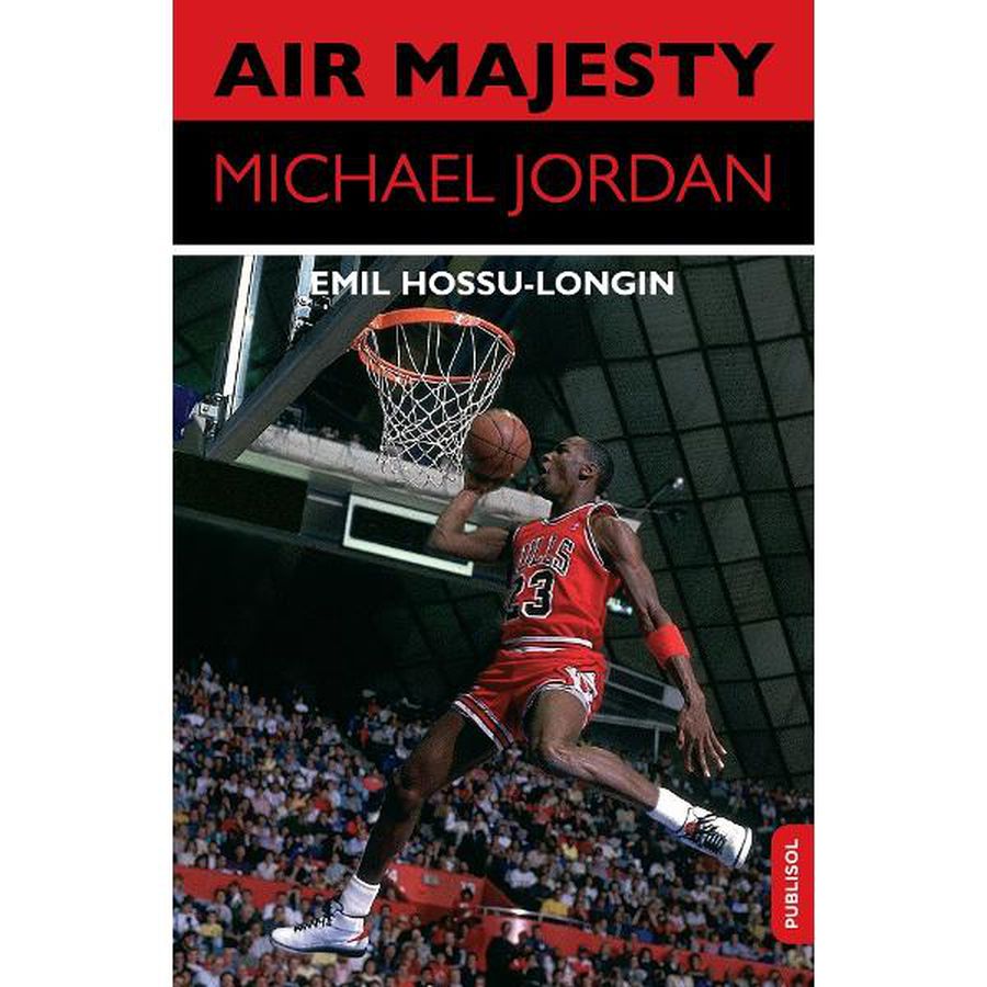 „Air Majesty. Michael Jordan”, carte-eveniment despre cel mai mare baschetbalist din istorie „Air Majesty. Michael Jordan” » Carte-eveniment a jurnalistului Emil Hossu-Longin: „E ca o lucrare de doctorat”