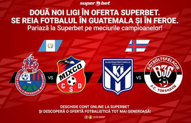 Reîncepe fotbalul în Insulele Feroe și în Guatemala. Superbet îți oferă 11 meciuri în plus spre pariere, sâmbătă, duminică și luni!