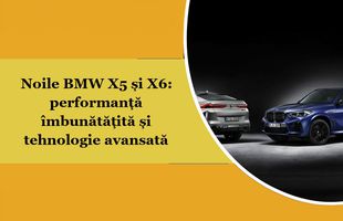 Noile BMW X5 și X6: performanță îmbunătățită și tehnologie avansată