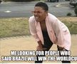 „Eu, căutând oamenii care spuneau că Brazilia va câștiga trofeul”