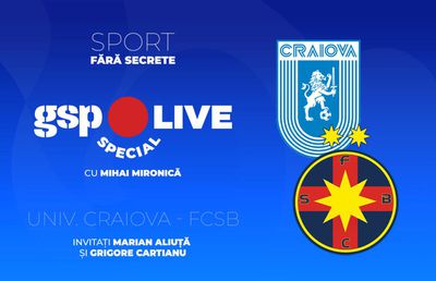 Universitatea Craiova - FCSB » Se anunță spectacol în Bănie! Marian Aliuță și Grigore Cartianu, invitați la GSP Live Special