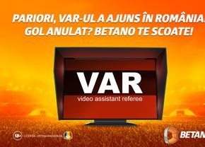 Prima etapă cu VAR în Liga 1! Betano pregătește o ofertă specială de pariere dedicată noului sistem