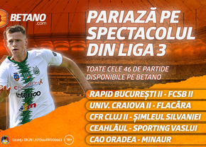 Maraton de fotbal pe Betano în Liga 3! Pariază pe toate duelurile celui de-al treilea eșalon
