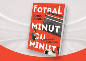 Fotbal minut cu minut – o carte eveniment, la chioșcurile de ziare