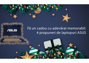 Fă un cadou cu adevărat memorabil: 4 propuneri de laptopuri ASUS
