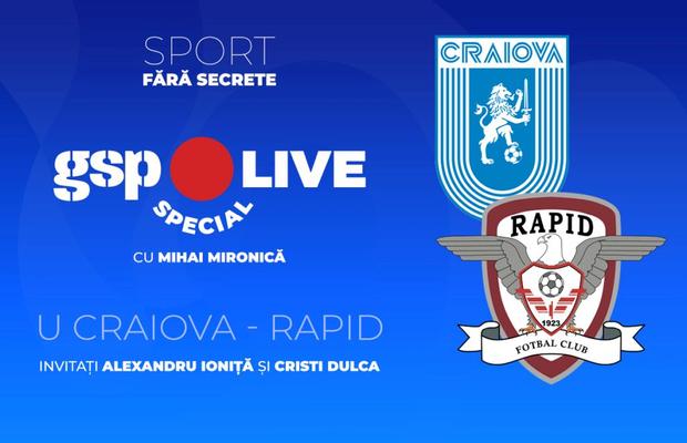 Universitatea Craiova - Rapid » Meci de care pe care în play-off! Comentăm la GSP Live Special cu Alex Ioniță și Cristi Dulca