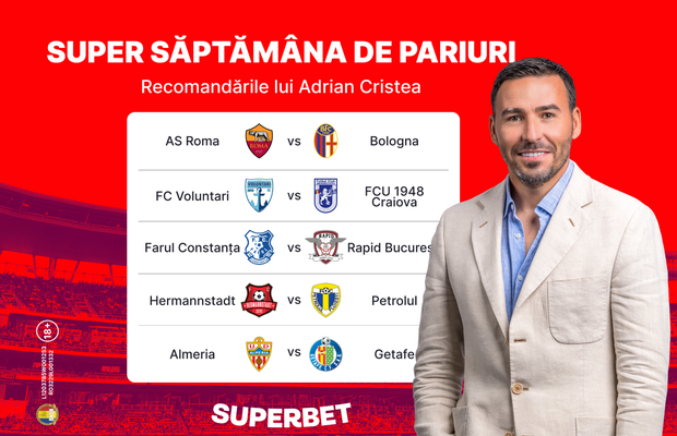 Recomandările lui Adrian Cristea în Supersăptămâna de pariuri