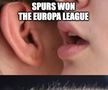 Una dintre memele publicate de club: „Spurs a câștigat Europa League”, pielea se face de găină