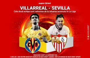 Villarreal - Sevilla: două echipe neînvinse de la reluarea sezonului luptă pentru un loc de UCL