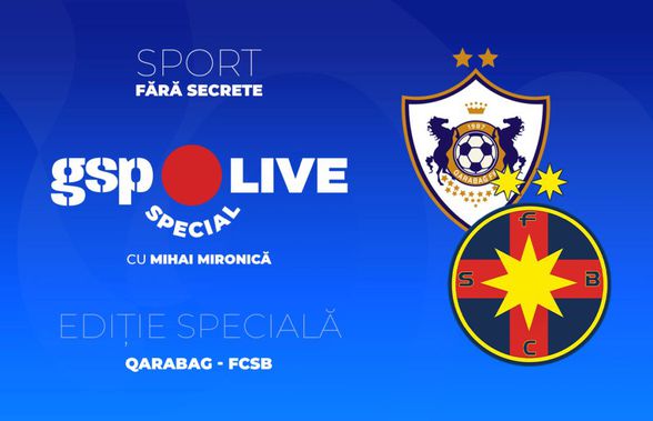 Qarabag - FCSB » Roș-albaștrii țintesc calificarea în Europa League! Raul Rusescu și Stelian Stancu, invitați la GSP Live Special