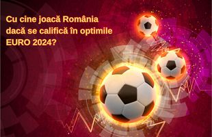 Cu cine joacă România dacă se califică în optimi la EURO 2024?