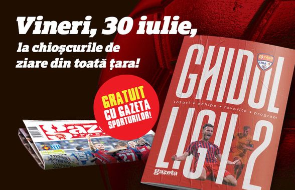 Vineri, 30 iulie, GRATUIT cu Gazeta Sporturilor, ai Ghidul Ligii 2!