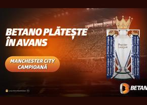 Manchester City, campioană în Premier League. Betano plătește în avans!