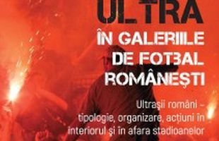 A apărut o carte dedicată culturii ultras din România