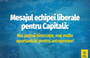 Mesajul echipei liberale pentru Capitală: mai puțină birocrație, mai multe oportunități pentru antreprenori