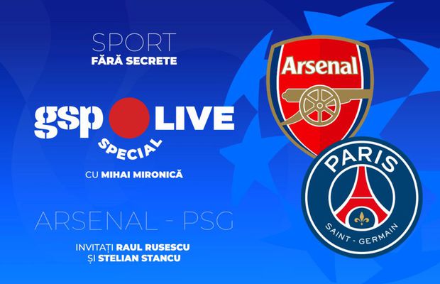 Arsenal - PSG, în semifinalele Ligii Campionilor » Comentăm cu Raul Rusescu și Stelian Stancu, la GSP Live Special
